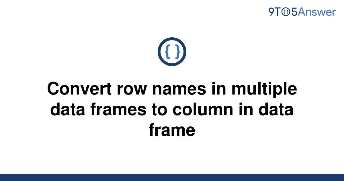 solved-convert-row-names-in-multiple-data-frames-to-9to5answer