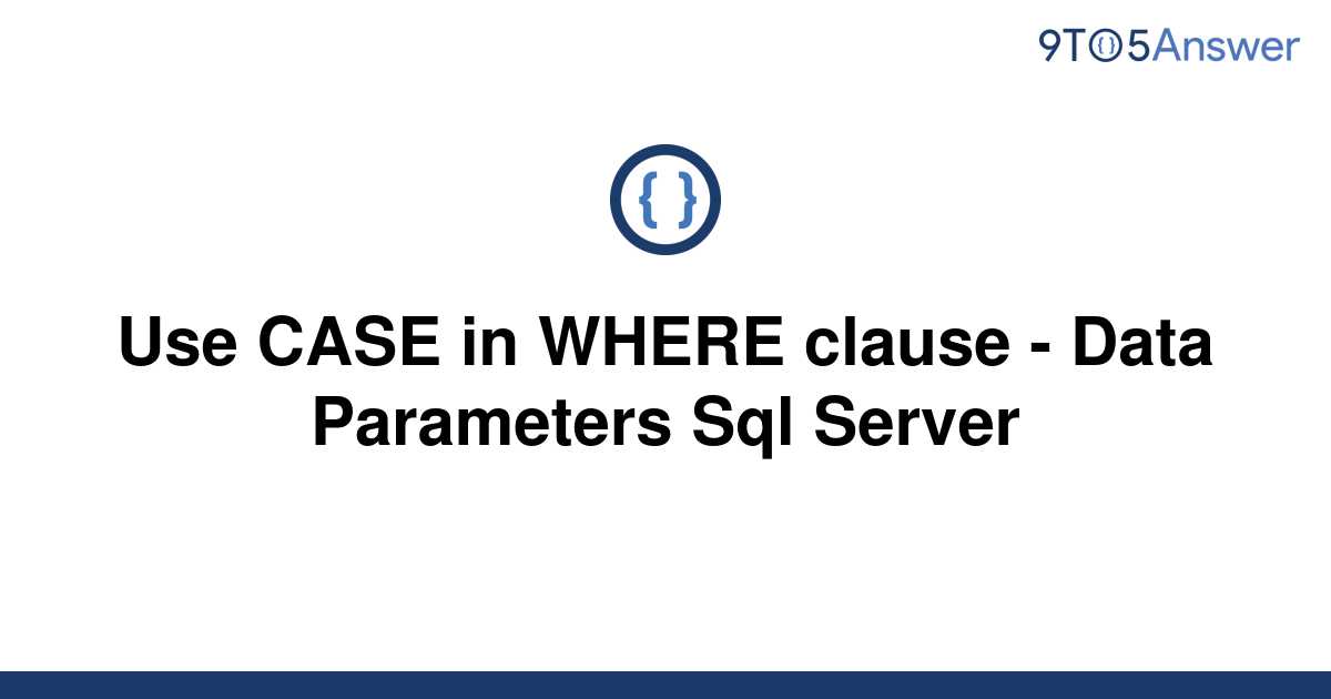 solved-use-case-in-where-clause-data-parameters-sql-9to5answer