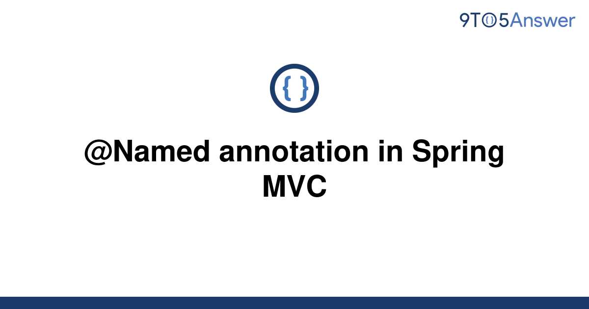 solved-named-annotation-in-spring-mvc-9to5answer