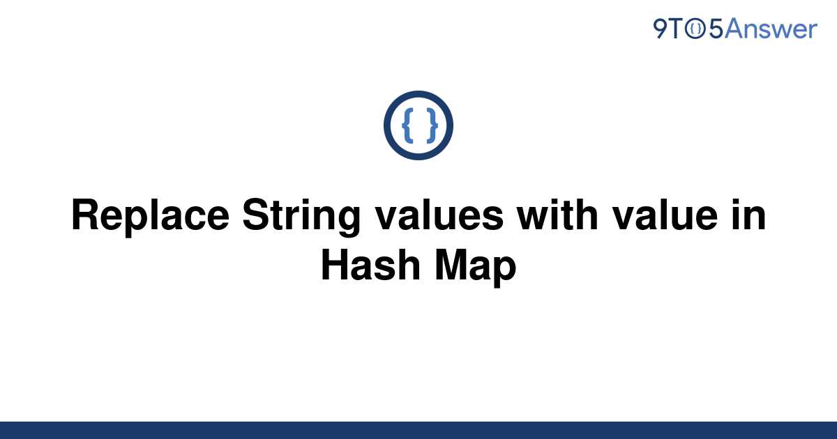 solved-replace-string-values-with-value-in-hash-map-9to5answer