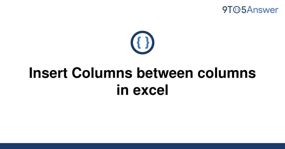 solved-insert-columns-between-columns-in-excel-9to5answer