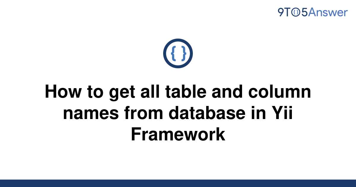 solved-how-to-get-all-table-and-column-names-from-9to5answer