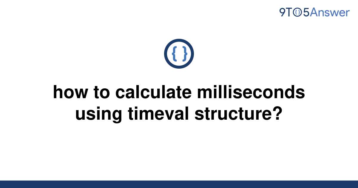 [Solved] how to calculate milliseconds using timeval 9to5Answer