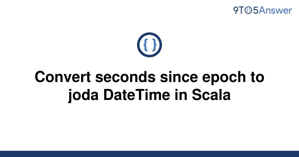 solved-convert-seconds-since-epoch-to-joda-datetime-in-9to5answer