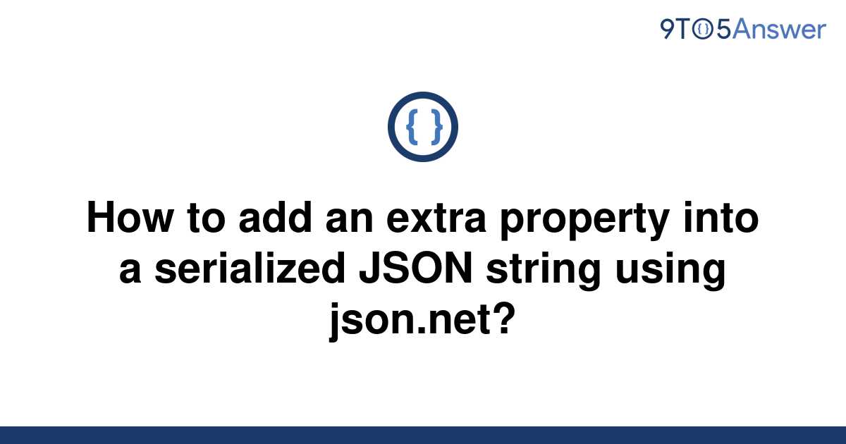 solved-how-to-add-an-extra-property-into-a-serialized-9to5answer