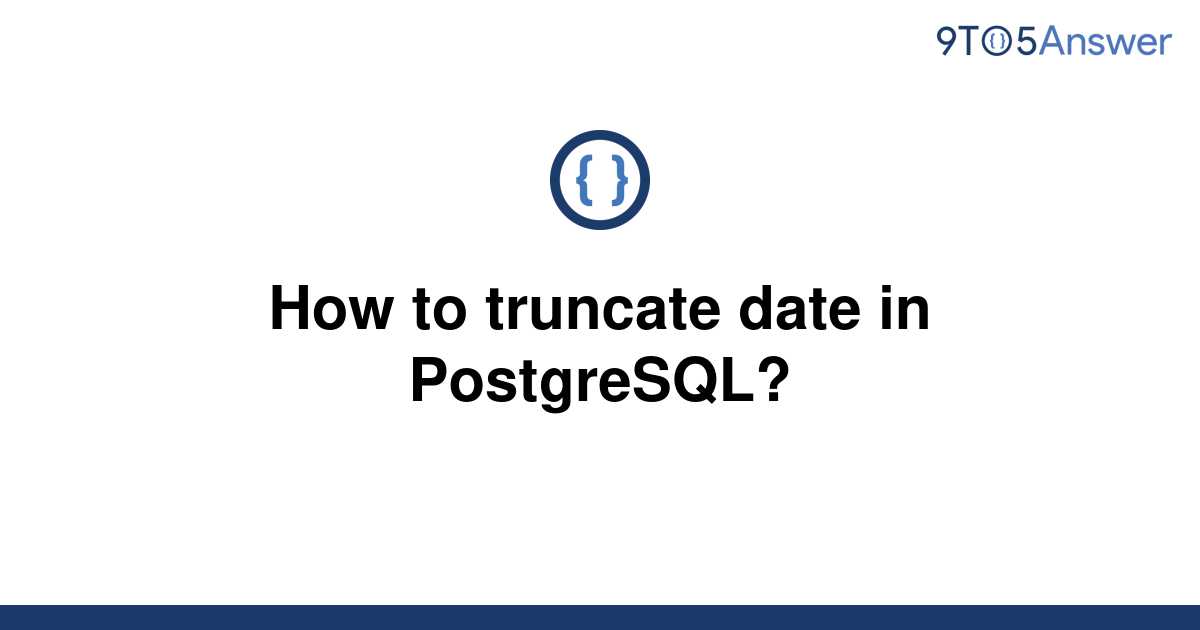 solved-how-to-truncate-date-in-postgresql-9to5answer