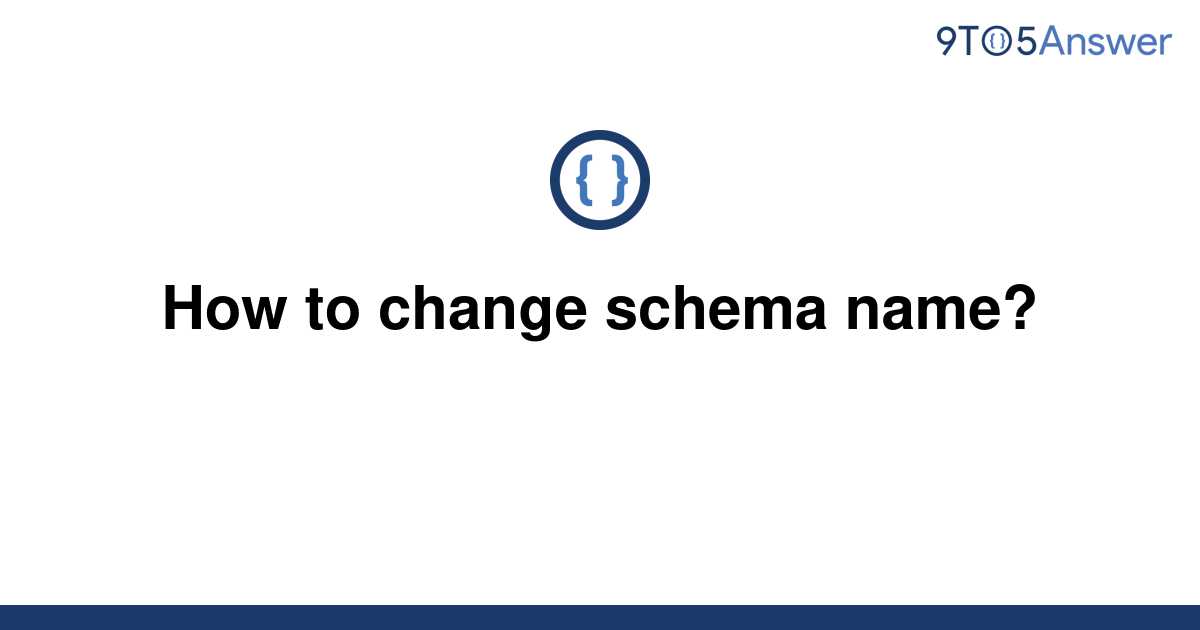 solved-how-to-change-schema-name-9to5answer