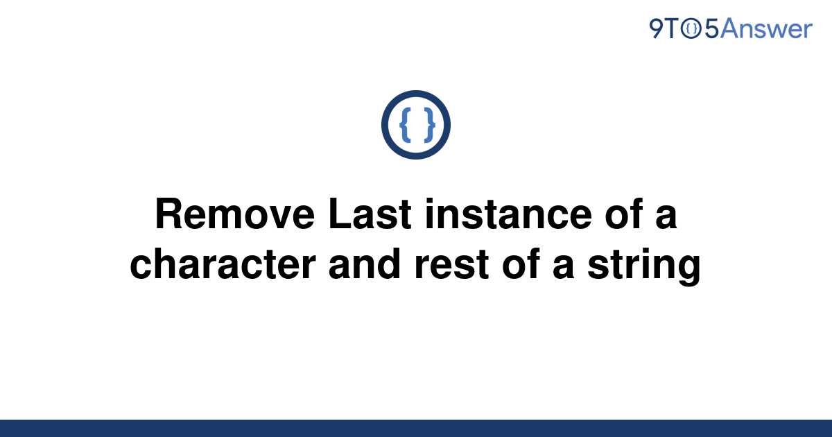 solved-remove-last-instance-of-a-character-and-rest-of-9to5answer