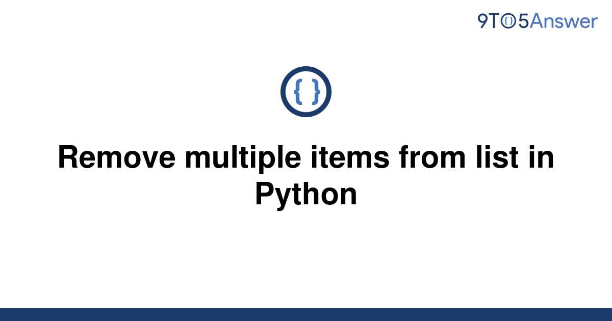 solved-remove-multiple-items-from-list-in-python-9to5answer