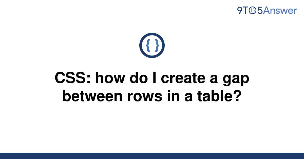 solved-css-how-do-i-create-a-gap-between-rows-in-a-9to5answer