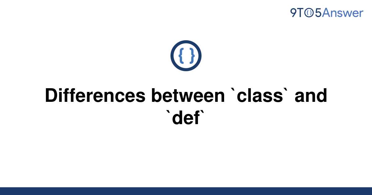 solved-differences-between-class-and-def-9to5answer