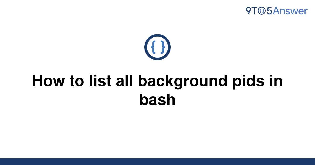 solved-how-to-list-all-background-pids-in-bash-9to5answer