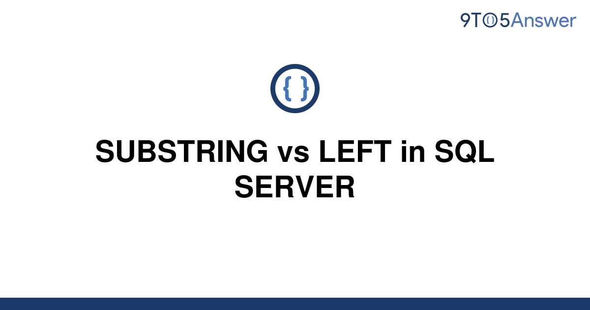 solved-substring-vs-left-in-sql-server-9to5answer