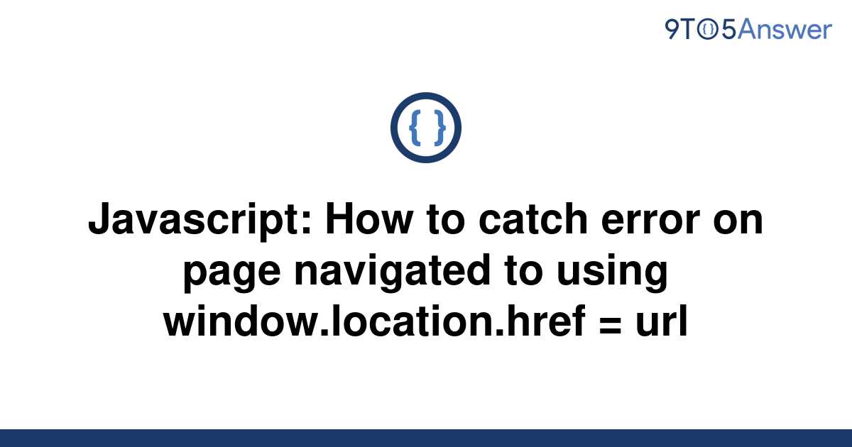 solved-javascript-how-to-catch-error-on-page-navigated-9to5answer