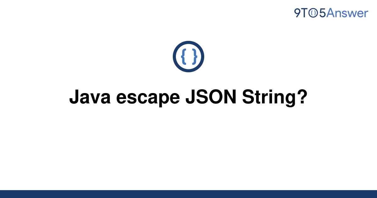 solved-java-escape-json-string-9to5answer