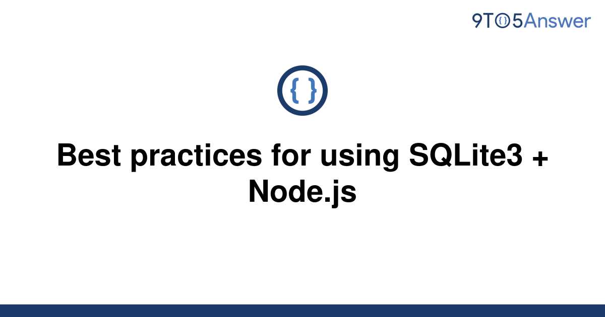 solved-best-practices-for-using-sqlite3-node-js-9to5answer