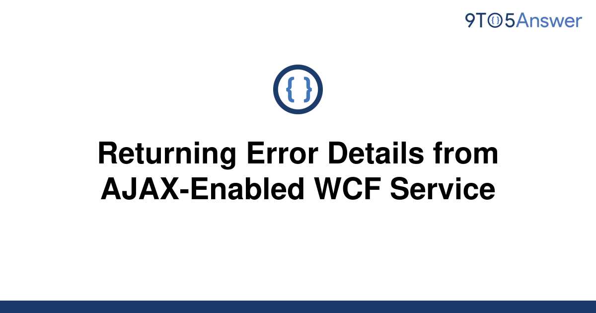 solved-returning-error-details-from-ajax-enabled-wcf-9to5answer