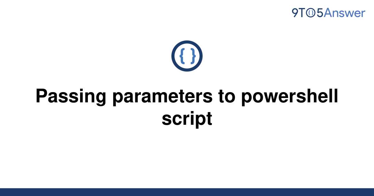 solved-passing-parameters-to-powershell-script-9to5answer