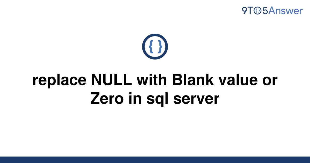 [Solved] replace NULL with Blank value or Zero in sql  9to5Answer