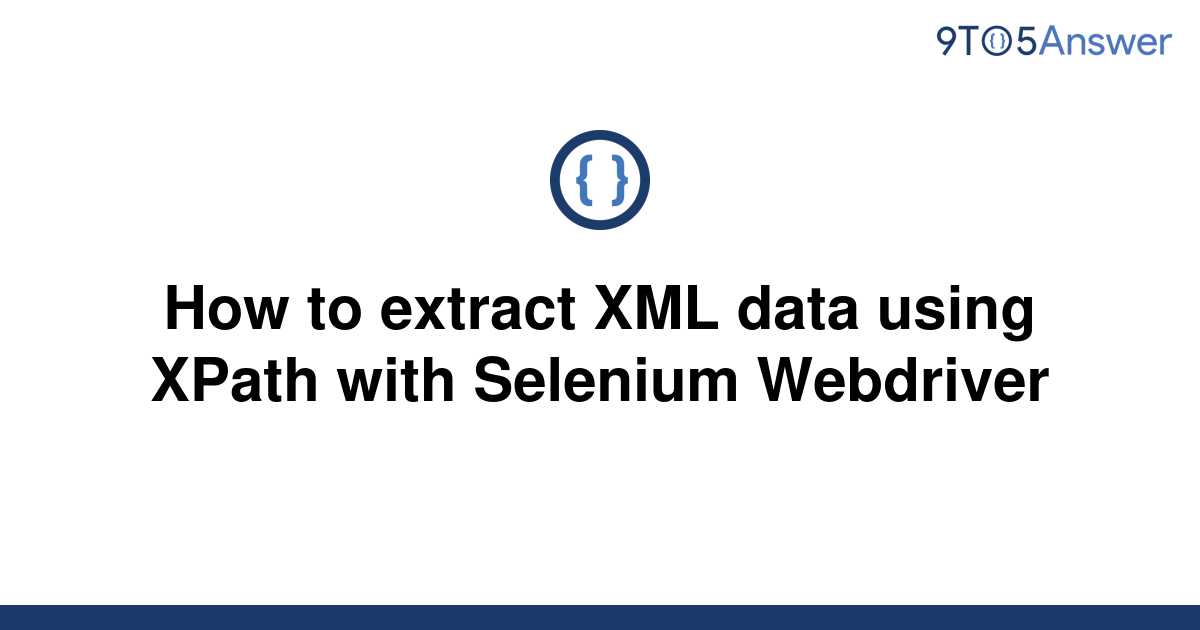 solved-how-to-extract-xml-data-using-xpath-with-9to5answer