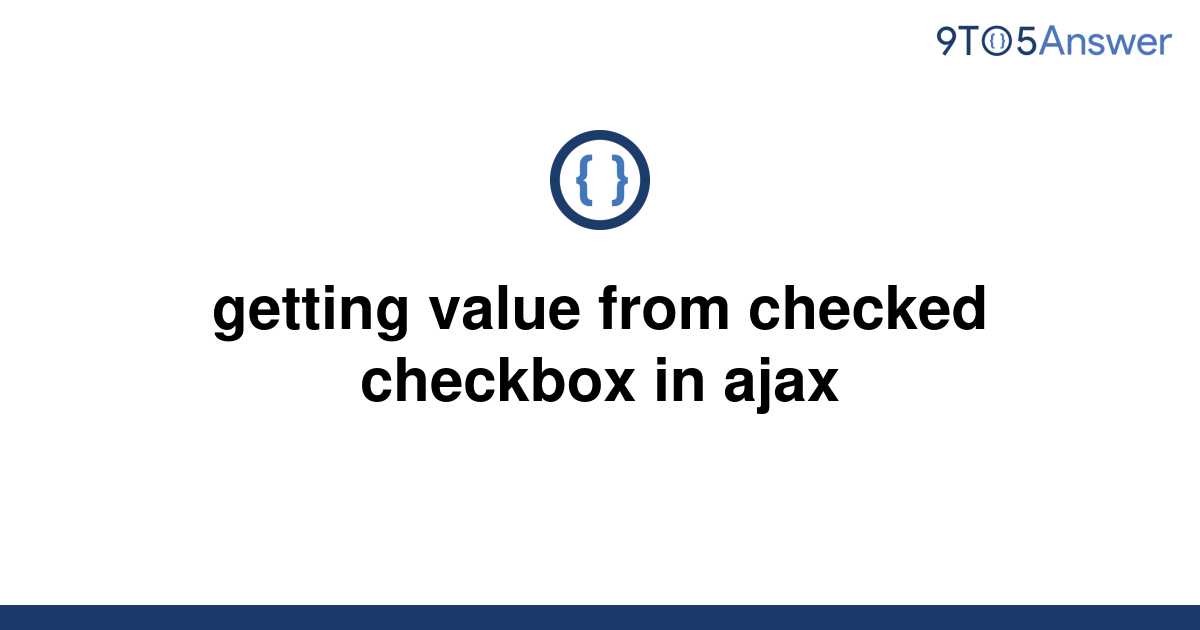 solved-getting-value-from-checked-checkbox-in-ajax-9to5answer