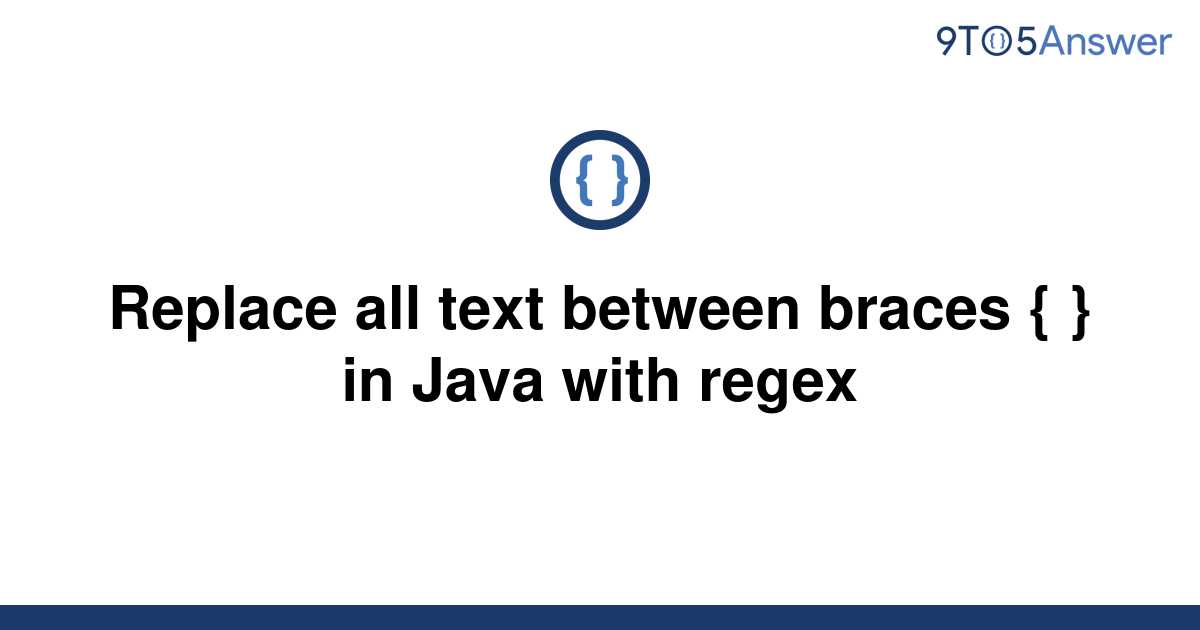 solved-replace-all-text-between-braces-in-java-with-9to5answer