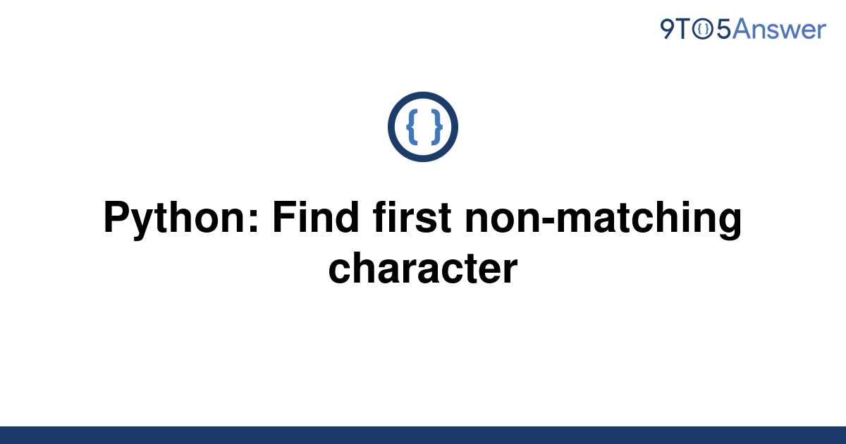 solved-python-find-first-non-matching-character-9to5answer