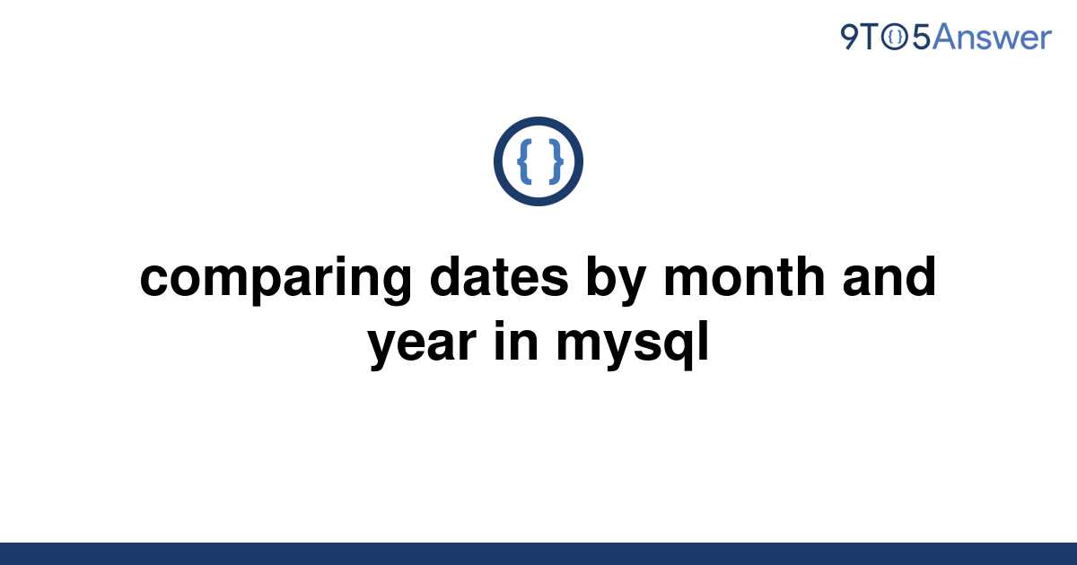 solved-comparing-dates-by-month-and-year-in-mysql-9to5answer