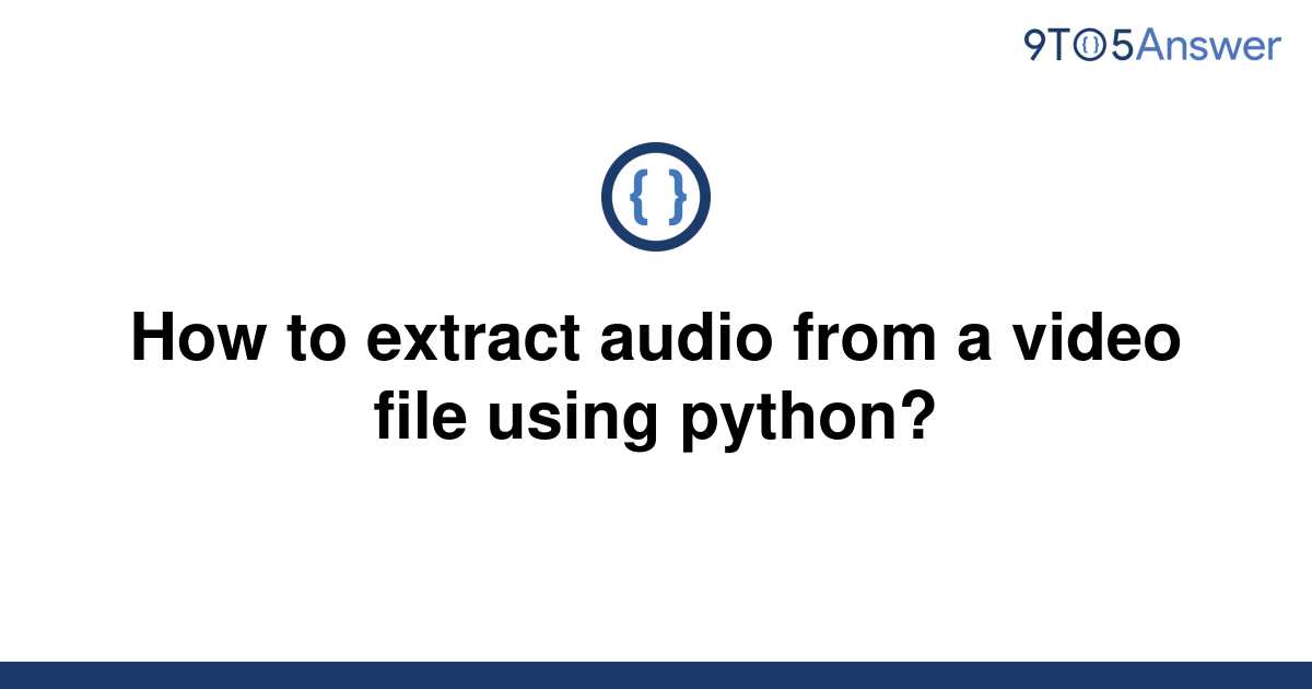 solved-how-to-extract-audio-from-a-video-file-using-9to5answer