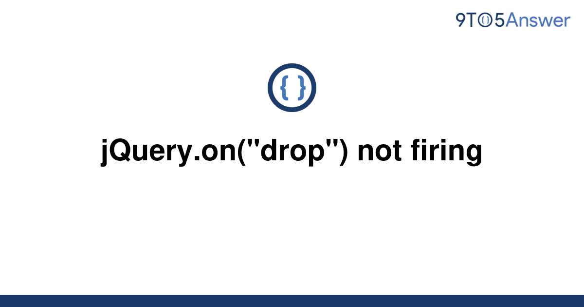 solved-jquery-on-drop-not-firing-9to5answer