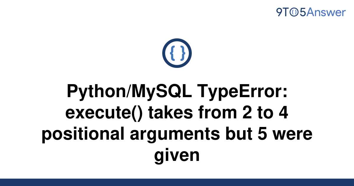 Solved Pythonmysql Typeerror Execute Takes From 2 9to5answer 5537