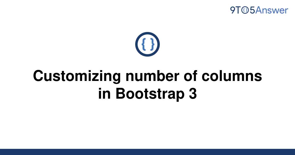 solved-customizing-number-of-columns-in-bootstrap-3-9to5answer