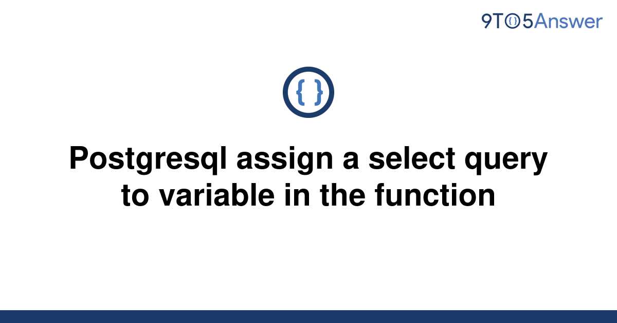 solved-postgresql-assign-a-select-query-to-variable-in-9to5answer