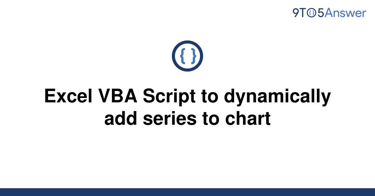 solved-excel-vba-script-to-dynamically-add-series-to-9to5answer