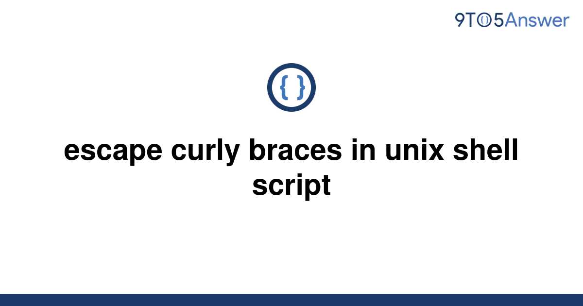 [Solved] escape curly braces in unix shell script 9to5Answer