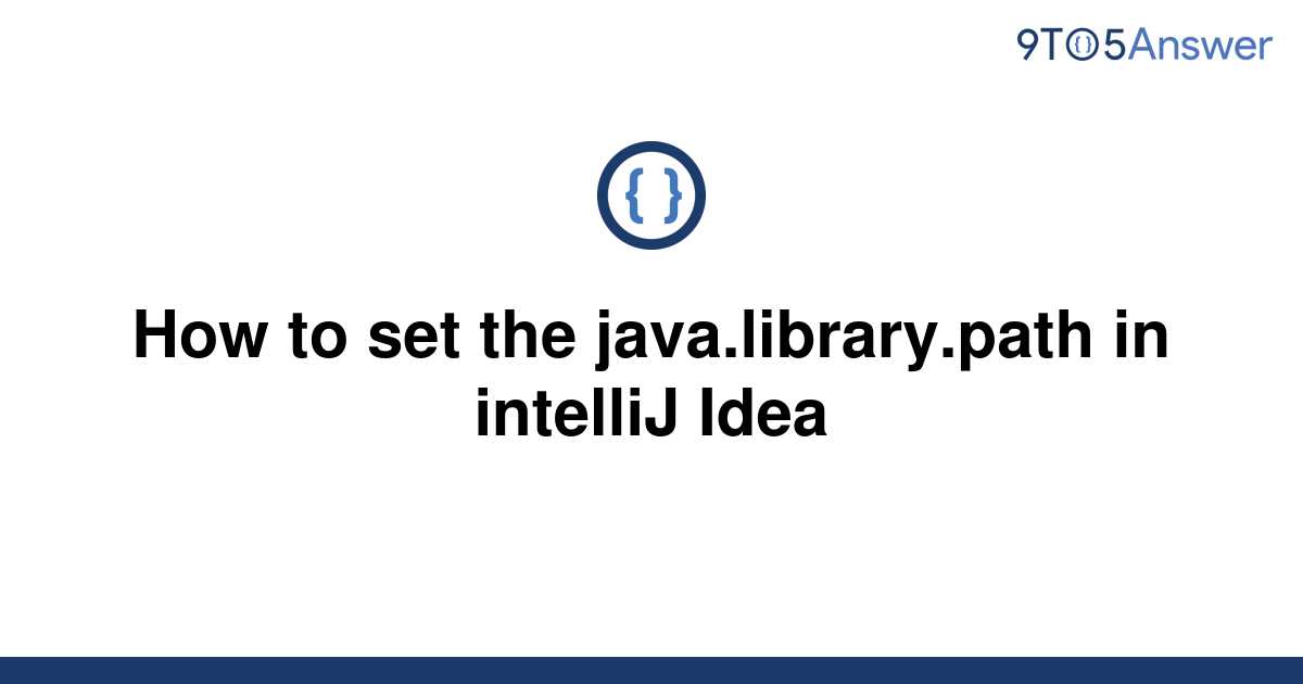 solved-how-to-set-the-java-library-path-in-intellij-9to5answer