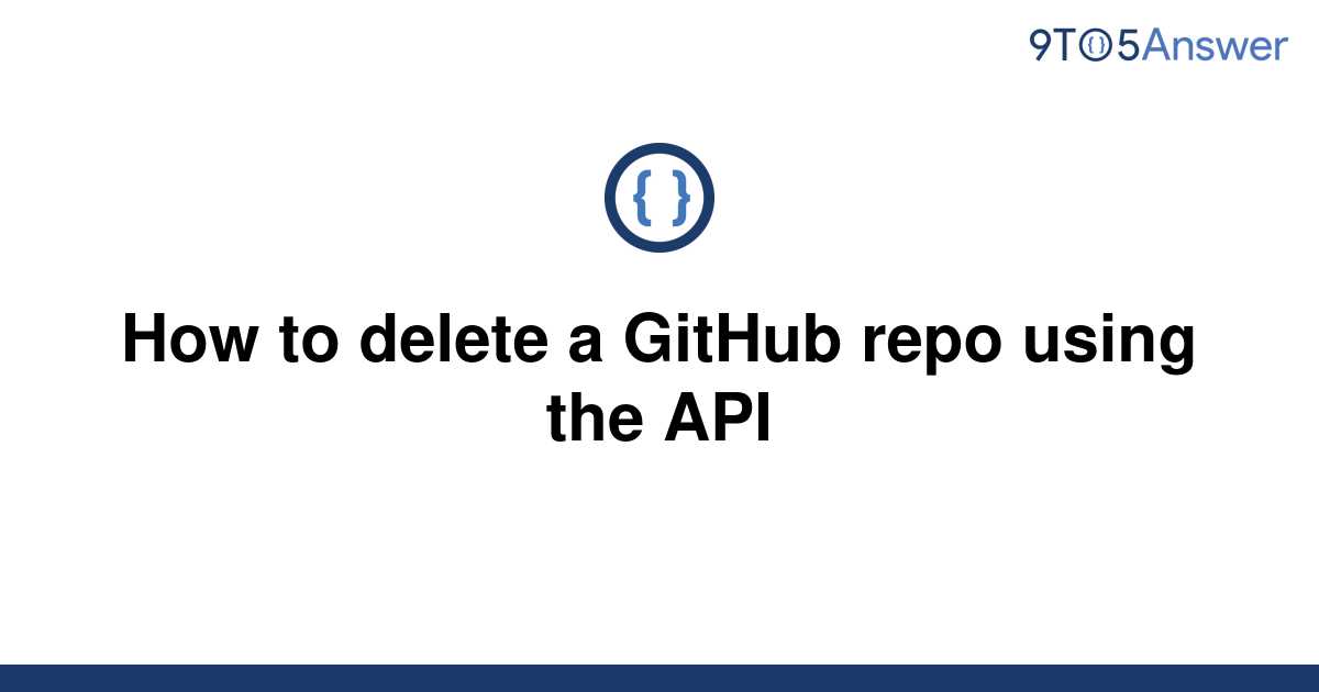 solved-how-to-delete-a-github-repo-using-the-api-9to5answer