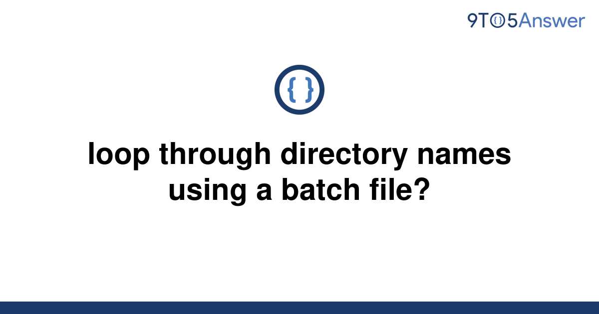  Solved Loop Through Directory Names Using A Batch File 9to5Answer