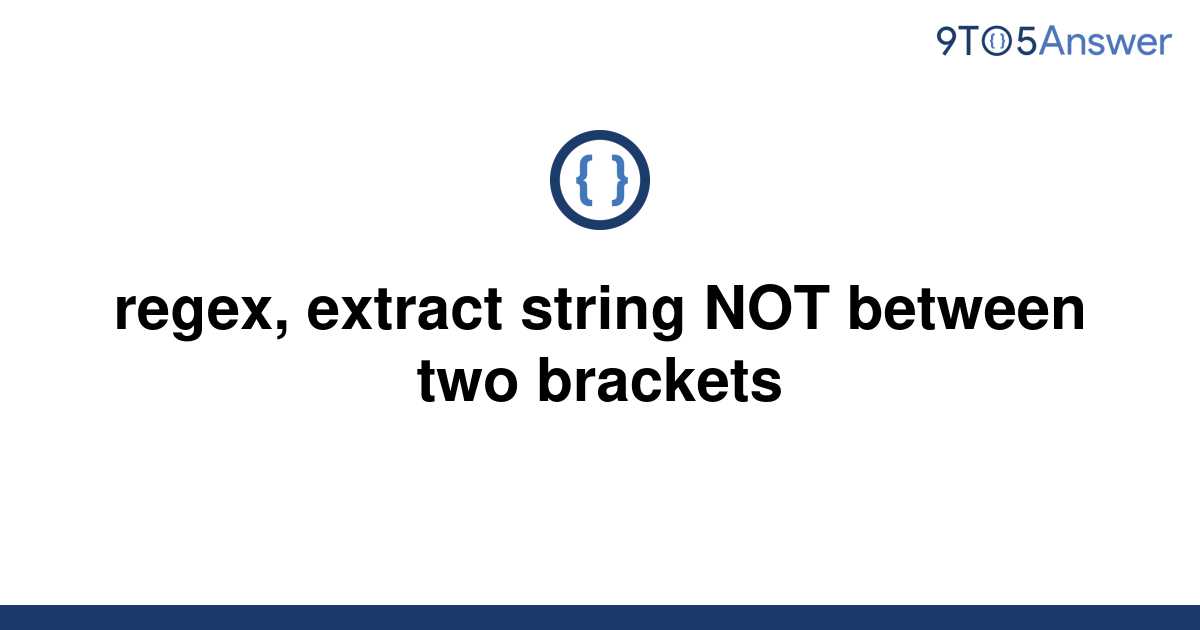 solved-regex-extract-string-not-between-two-brackets-9to5answer