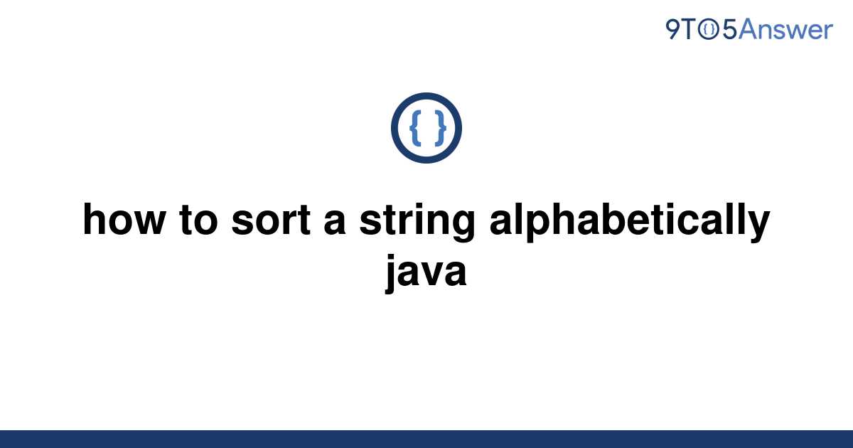 Solved How To Sort A String Alphabetically Java To Answer