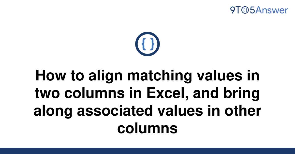 solved-how-to-align-matching-values-in-two-columns-in-9to5answer