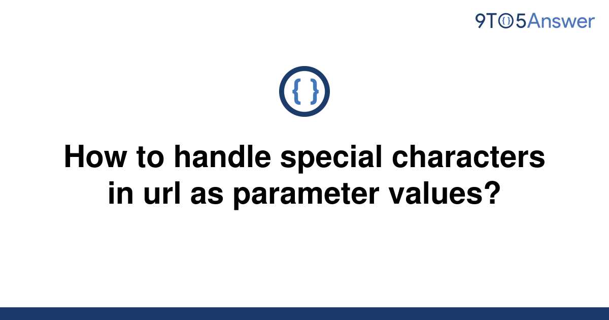 solved-how-to-handle-special-characters-in-url-as-9to5answer