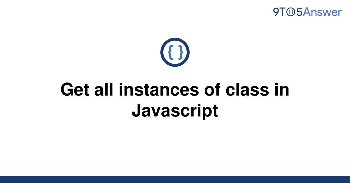 solved-get-all-instances-of-class-in-javascript-9to5answer