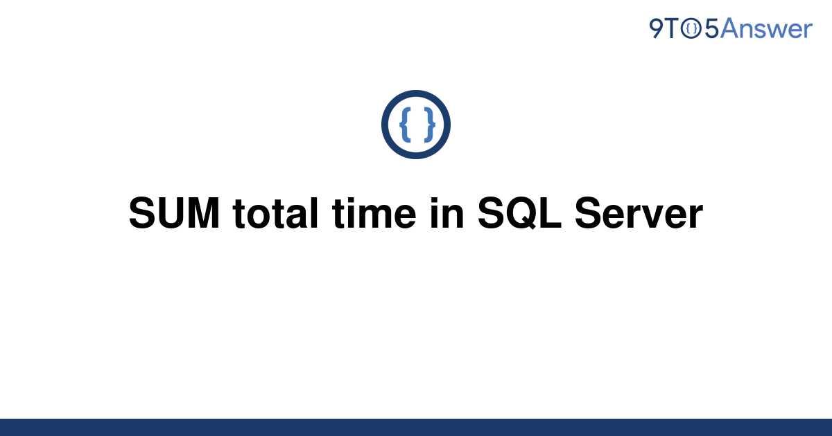 solved-sum-total-time-in-sql-server-9to5answer