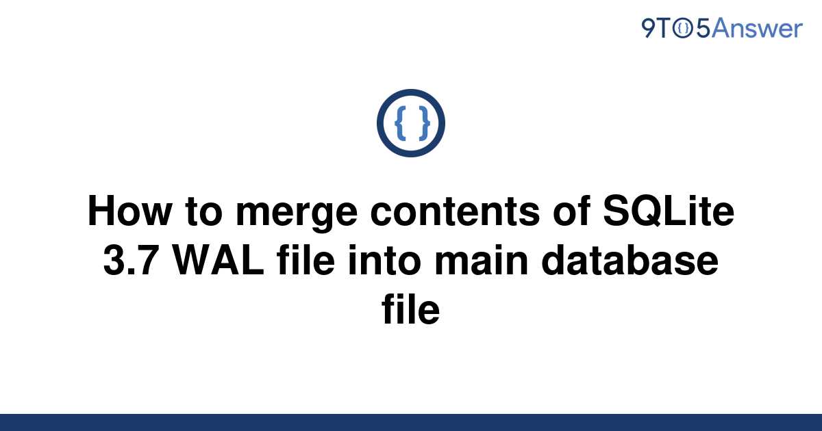 solved-how-to-merge-contents-of-sqlite-3-7-wal-file-9to5answer