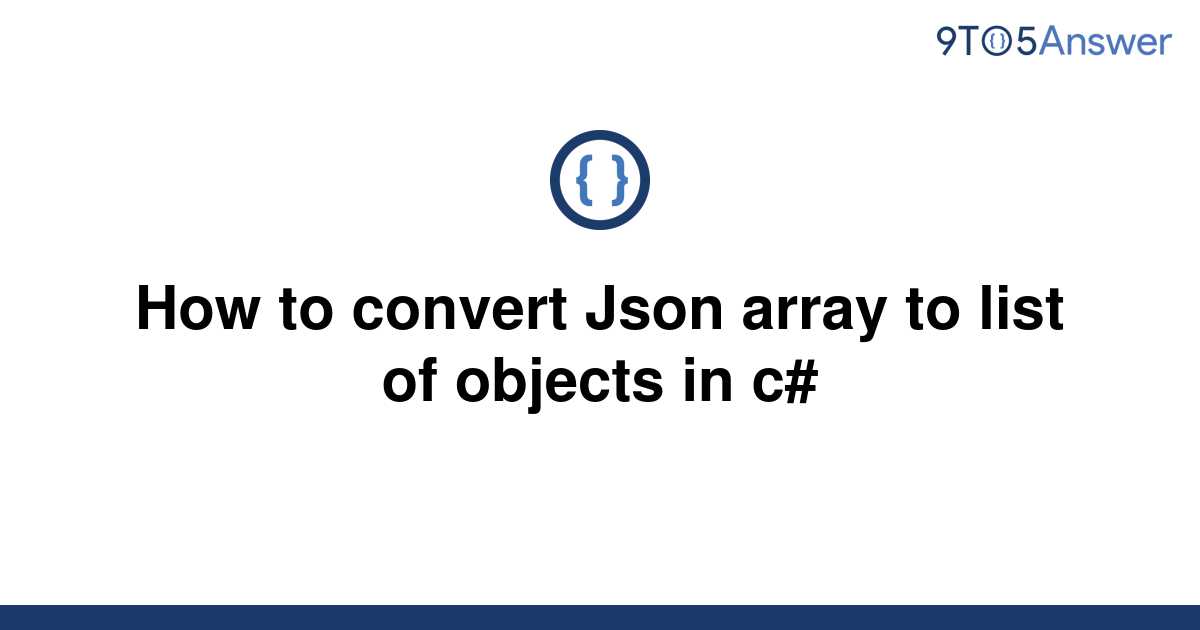 solved-how-to-convert-a-json-array-into-a-c-list-9to5answer