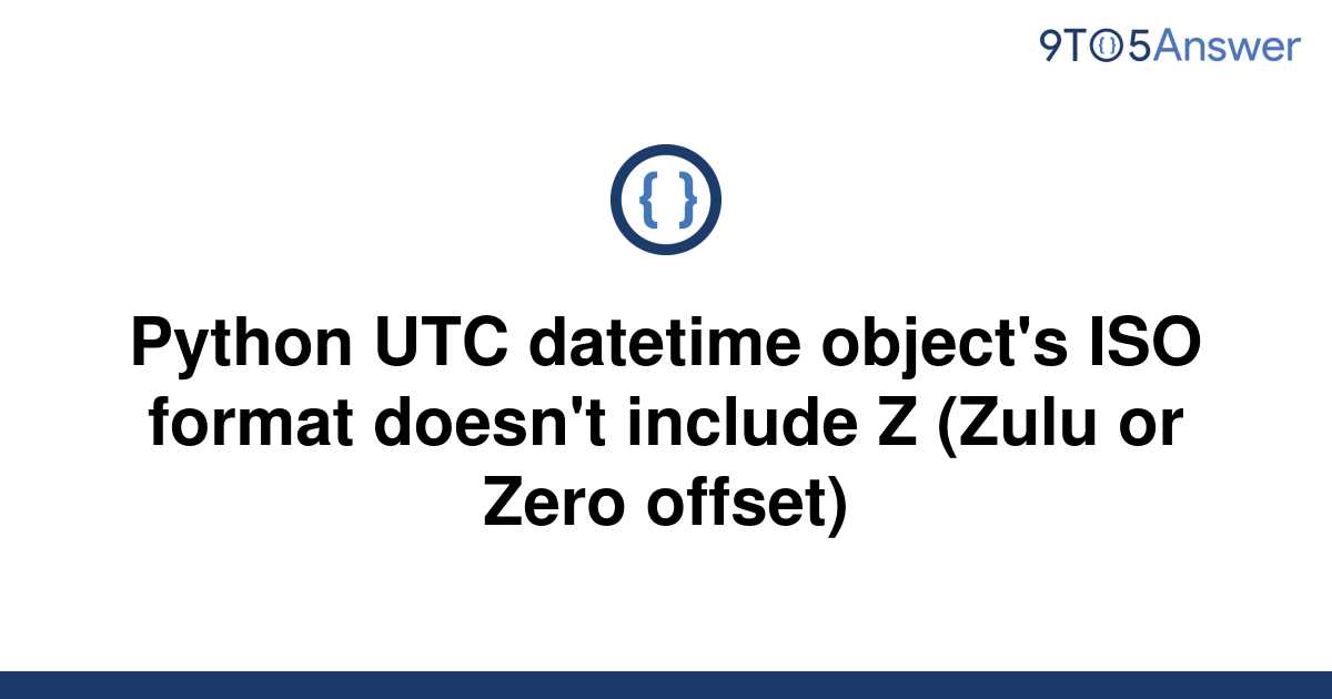 solved-python-utc-datetime-object-s-iso-format-doesn-t-9to5answer