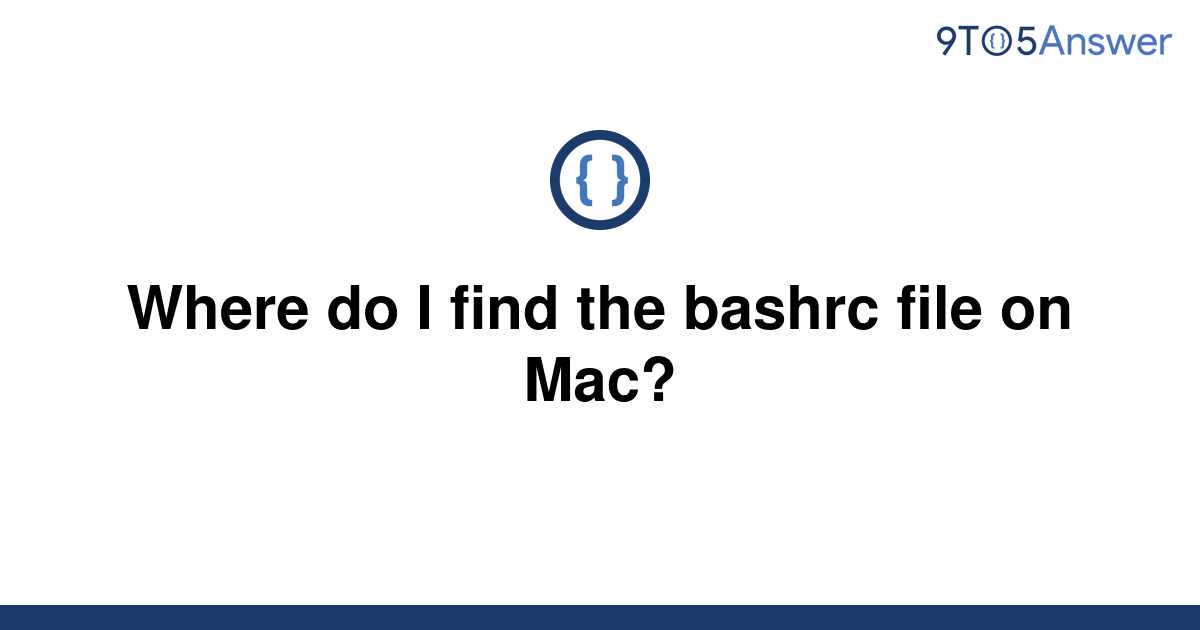 solved-where-do-i-find-the-bashrc-file-on-mac-9to5answer