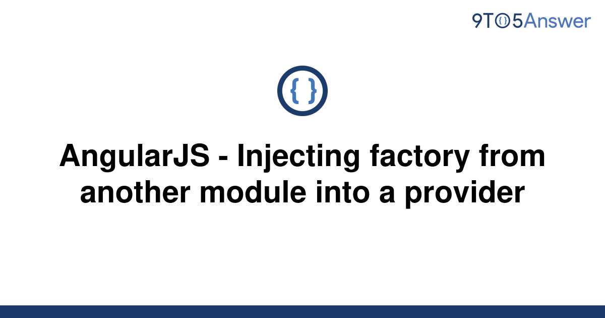 solved-angularjs-injecting-factory-from-another-9to5answer