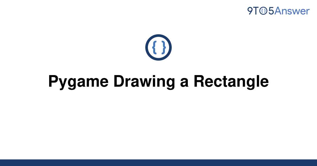 [Solved] Pygame Drawing a Rectangle 9to5Answer